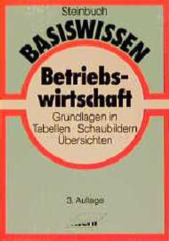 Basiswissen Betriebswirtschaft. Grundlagen in Tabellen, Schaubildern, Übersichten