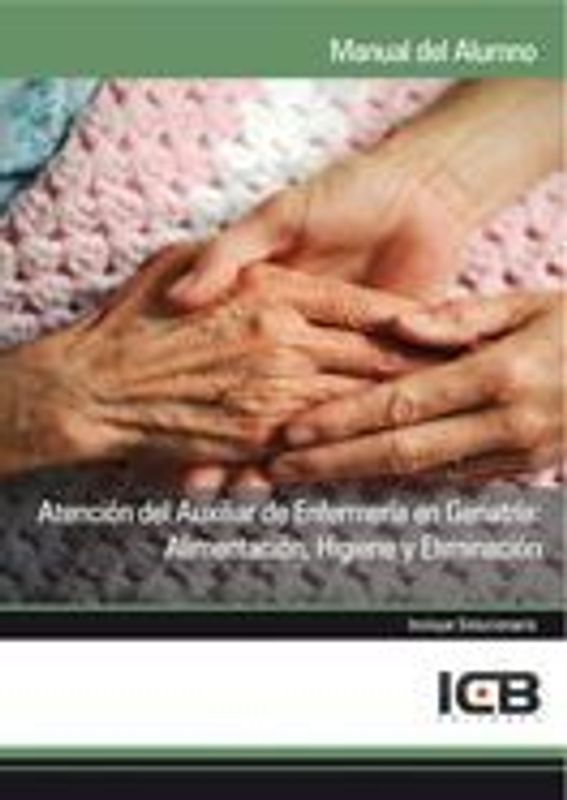 Atención del auxiliar de enfermería en geriatría : alimentación, higiene y eliminación