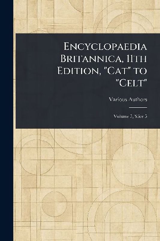 Encyclopaedia Britannica, 11th Edition, "Cat" to "Celt"
