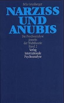 Narziss und Anubis. Die Psychoanalyse jenseits der Triebtheorie