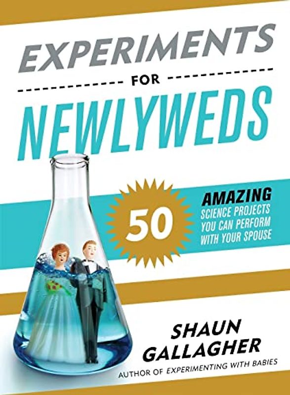 Experiments for Newlyweds: 50 Amazing Science Projects You Can Perform with Your Spouse (Funny Wedding or Engagement Gift for Husband or Wife)