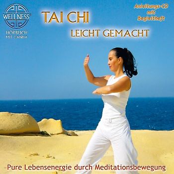 Canda - Tai Chi leicht gemacht - Pure Lebensenergie durch Meditationsbewegung