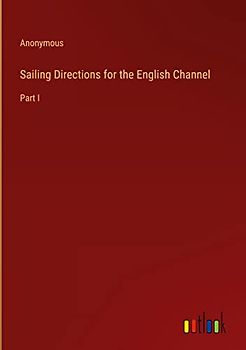 Sailing Directions for the English Channel: Part I
