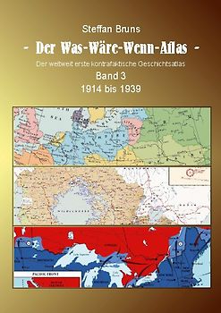 Der Was-Wäre-Wenn-Atlas - Band 3 - 1914 bis 1939