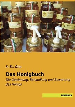 Das Honigbuch: Die Gewinnung, Behandlung und Bewertung des Honigs