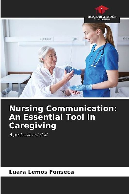 Nursing Communication: An Essential Tool in Caregiving