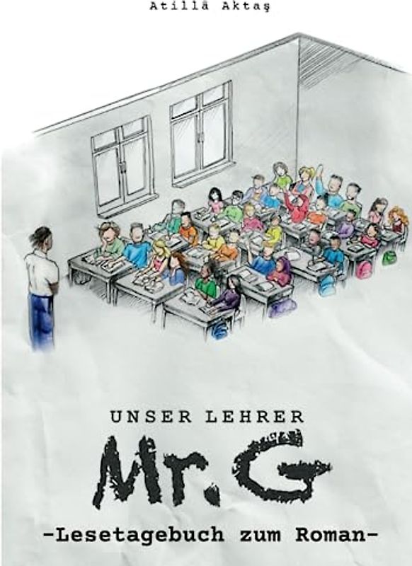 Unser Lehrer Mr. G: Lesetagebuch für Schülerinnen und Schüler - Begleitend zur Lektüre