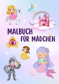 Malbuch für Mädchen: Märchen, Fabeln, Feen, Prinzessinnen, Einhörer, Schlösser und Magie erwarten dich in 100 wunderschönen Malvorlagen