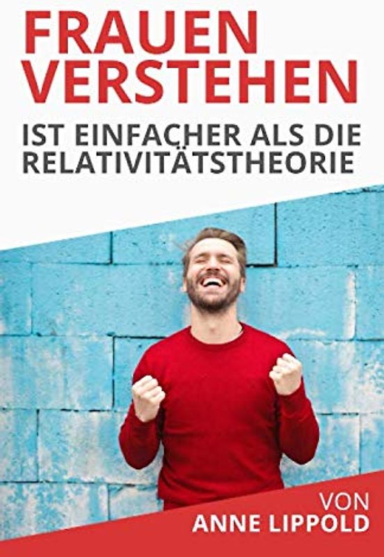 Frauen verstehen ist leichter als die Relativitätstheorie: Was die verschiedenen Persönlichkeiten deiner Frau mit dem weiblichen Zyklus zu tun haben und wie du am besten mit ihnen umgehst