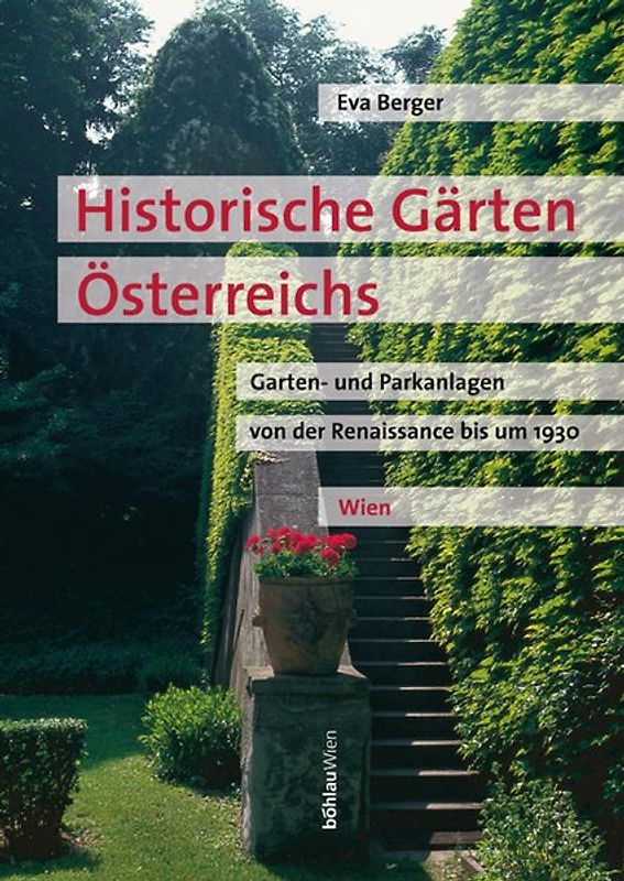 Historische Gärten Österreichs Garten- und Parkanlagen von der Renaissance bis um 1930