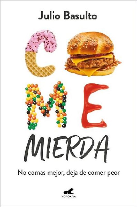 Come Mierda: No Comas Mejor, Deja de Comer Peor / Eat Shit: Don't Eat Better, Stop Eating So Badly