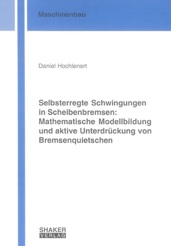 Selbsterregte Schwingungen in Scheibenbremsen: Mathematische Modellbildung und aktive Unterdrückung von Bremsenquietschen