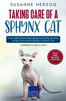 Taking care of a Sphynx Cat: All you need to know about general cat caring, grooming, nutrition, and common disorders of Sphynx Cats