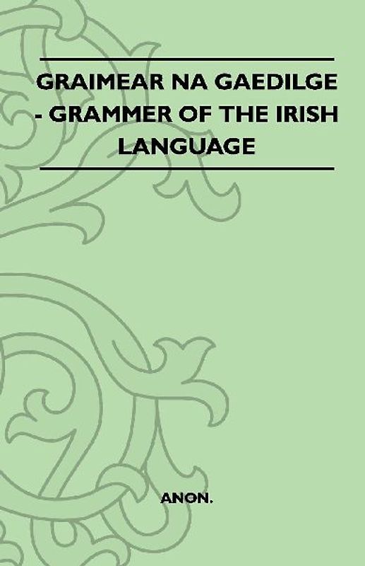 Graimear Na Gaedilge - Grammar of the Irish Language