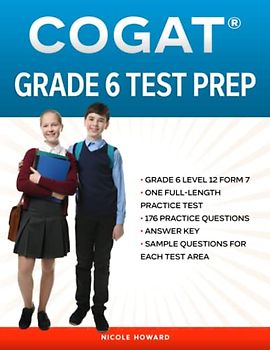 COGAT® GRADE 6 TEST PREP: Grade 6 Level 12 Form 7, One Full Length Practice Test, 176 Practice Questions, Answer Key, Sample Questions for Each Test Area, 54 Additional Questions Online