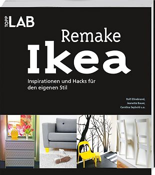 Remake IKEA. Inspirationen und Hacks für den eigenen Stil