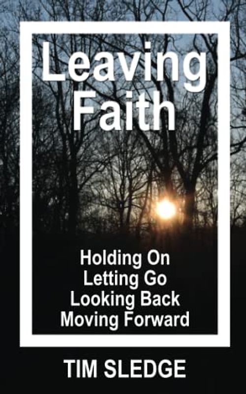Leaving Faith: Holding On Letting Go Looking Back Moving Forward (Deconversion Survival Guide, Band 1)
