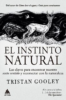 El instinto natural: Las Claves Para Encontrar Nuestro Sexto Sentido Y Reconectar Con La Naturaleza (Ático de los Libros, Band 68)