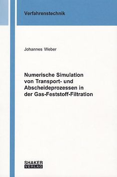 Numerische Simulation von Transport- und Abscheideprozessen in der Gas-Feststoff-Filtration