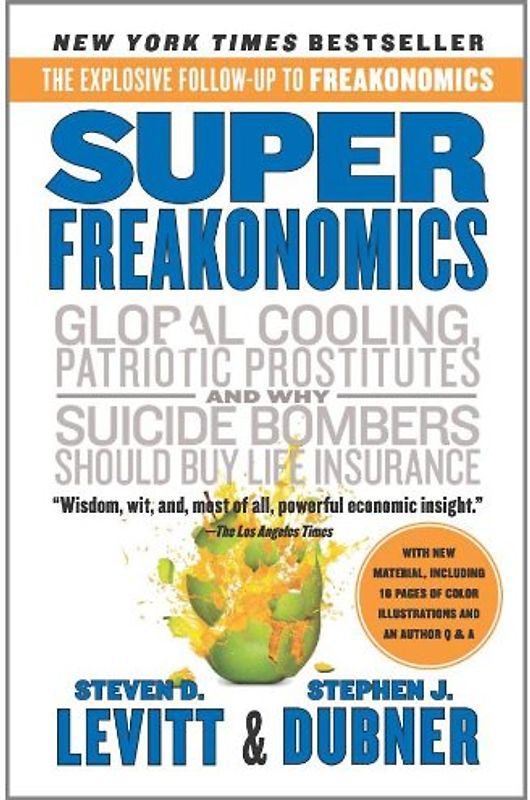SuperFreakonomics: Global Cooling, Patriotic Prostitutes, and Why Suicide Bombers Should Buy Life Insurance - Steven D. Levitt