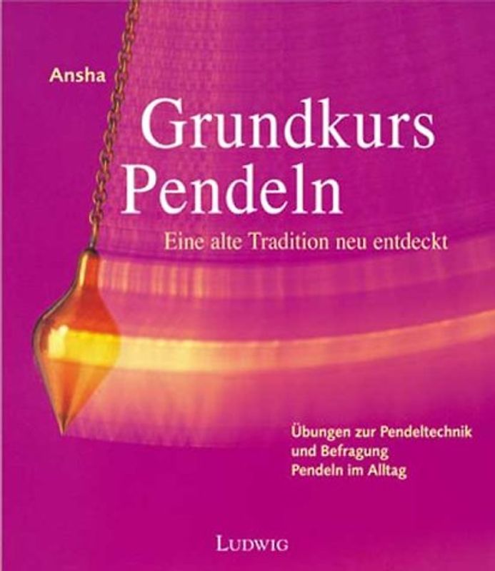 Grundkurs Pendeln. Eine alte Tradition neu entdeckt. Mit Pendel