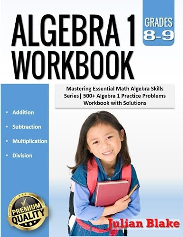Algebra 1 Workbook: Mastering Essential Math Algebra Skills Series|500+ Algebra 1 Practice Problems Workbook with Solutions