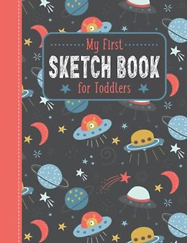 My First Sketch Book for Toddlers: Blank Drawing/Scribbling Pad for Kids Ages 1-4 | Outer Space Theme