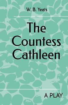 The Countess Cathleen: A PLAY