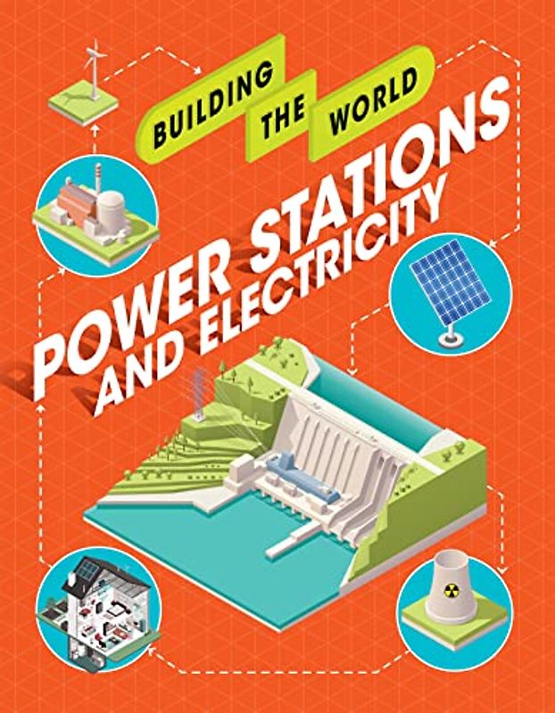Power Stations and Electricity (Building the World)