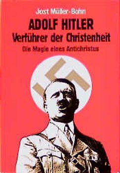 Adolf Hitler Verführer der Christenheit