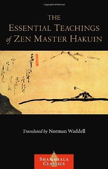 The Essential Teachings of Zen Master Hakuin: A Translation of the Sokko-roku Kaien-fusetsu (Shambhala Classics) - Hakuin Ekaku