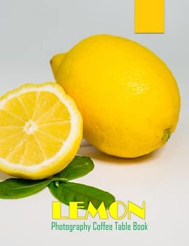 LEMON Photography Coffee Table Book: LEMON Photography Coffee Table Book:Special Gift For People Of All Ages Who Love Lemon Fruit. 40 lovely Images ... & Tasteful Fruit , Paperback – April 9, 2023.