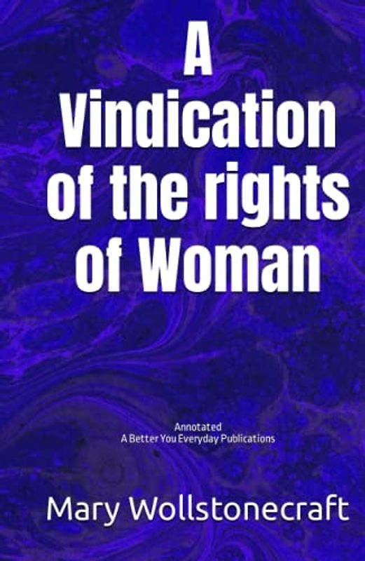 A Vindication of the rights of Woman: Annotated, Experience comfortable reading with this latest edition, featuring larger text and expert editing.