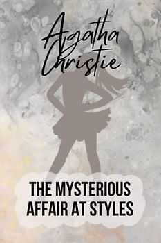 The Mysterious Affair at Styles by Agatha Christie: Poirot's First Case