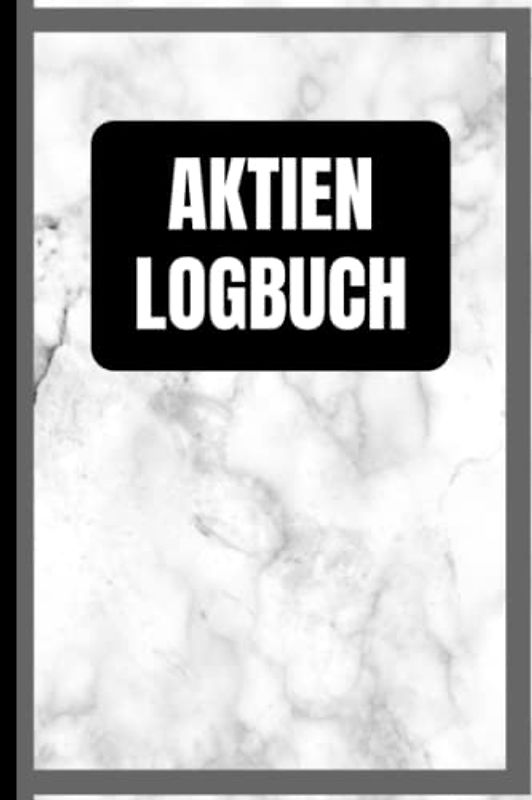 Aktien Logbuch: Das Börsen Tagebuch zur Dokumentation deiner Aktien und Dividenden - Ausführlich und Übersichtlich auf vorgedruckten Seiten