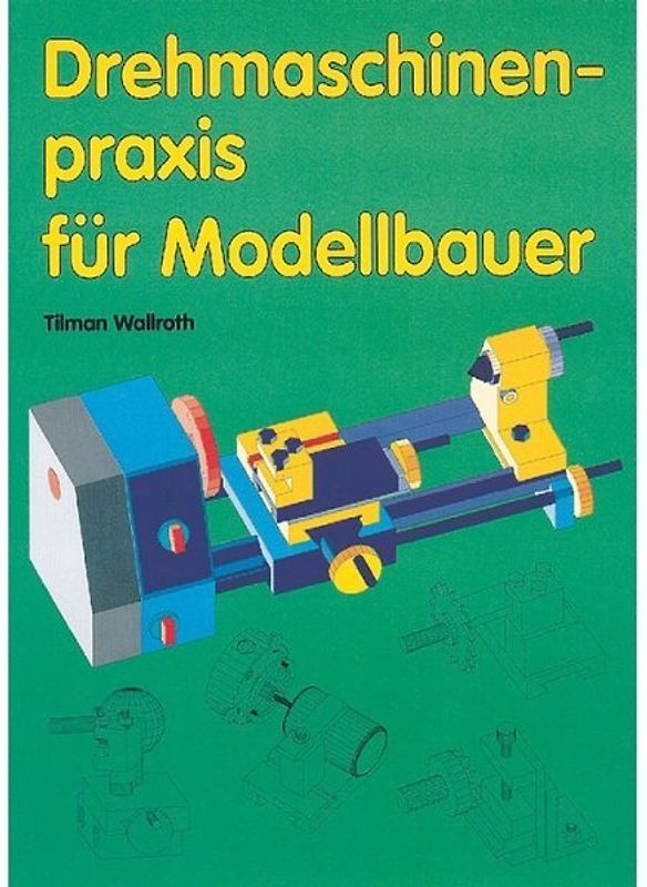 Drehmaschinenpraxis für Modellbauer