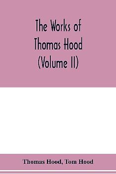 The works of Thomas Hood, comic and serious, in prose and verse, with all the original illustrations (Volume II)