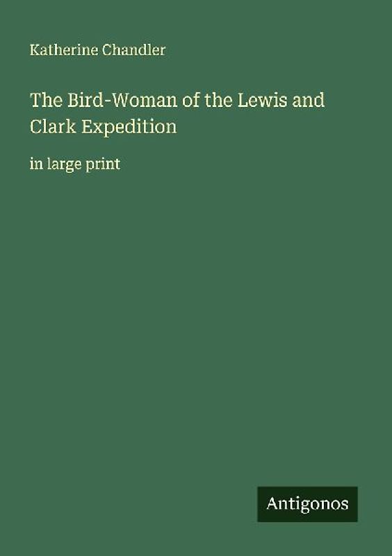 The Bird-Woman of the Lewis and Clark Expedition