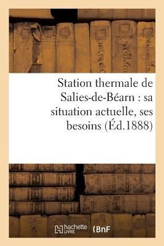Station Thermale de Salies-De-Béarn: Sa Situation Actuelle, Ses Besoins