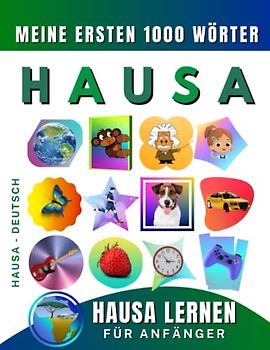 Hausa lernen für Anfänger, meine ersten 1000 Wörter: Zweisprachiges Hausa-Deutsch-Lernbuch für Kinder und Erwachsene
