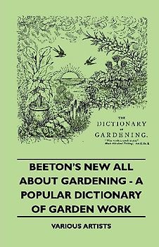 Beeton's New All about Gardening - A Popular Dictionary of Garden Work