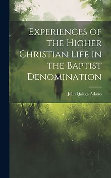Experiences of the Higher Christian Life in the Baptist Denomination