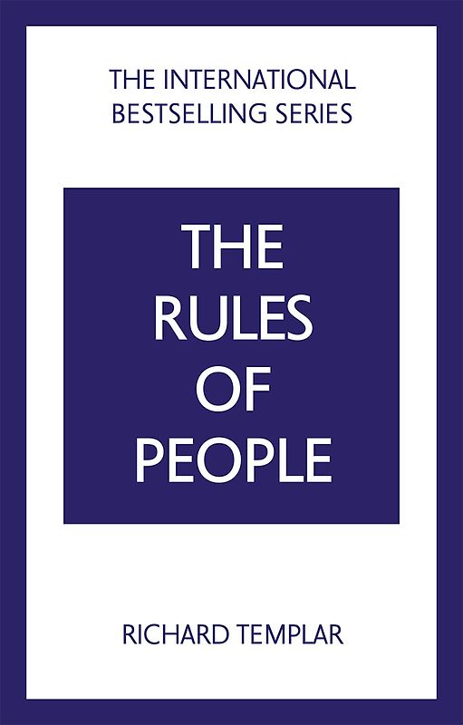 The Rules of People: A personal code for getting the best from everyone