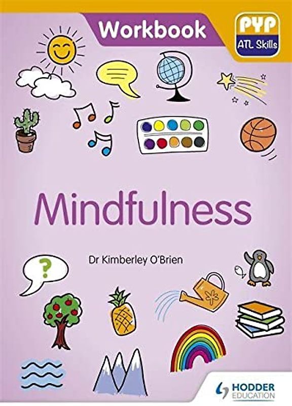 PYP ATL Skills Workbook: Mindfulness
