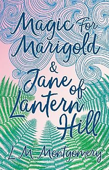 Magic for Marigold and Jane of Lantern Hill