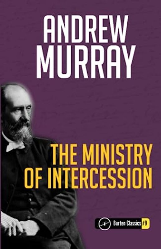 The Ministry of Intercession (Annotated) - Burten Classics #9