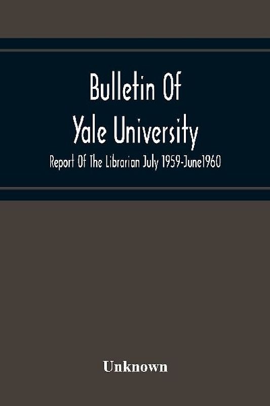 Bulletin Of Yale University; Report Of The Librarian July 1959-June1960