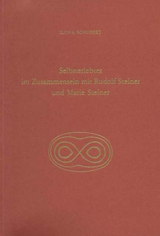 Selbsterlebtes im Zusammensein mit Rudolf Steiner und Marie Steiner