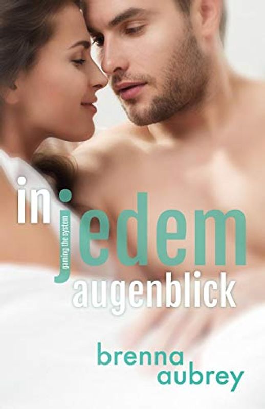 Gaming The System - In jedem Augenblick (Die Gaming The System Serie, Band 3)