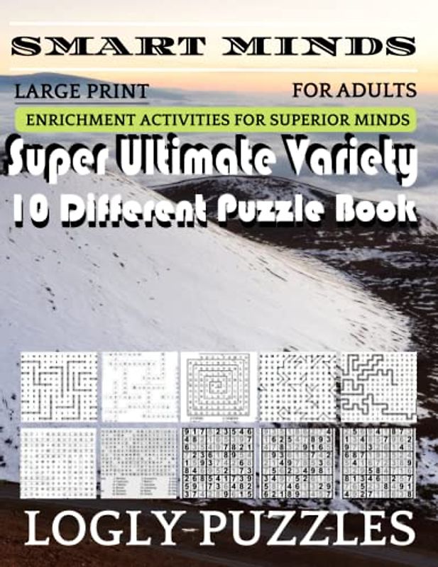 Smart Minds -Variety 10 Different Puzzle Book For Adults: Ultimate Variety Puzzles Large-Print Word Search, Word Maze .Word Spiral ,Word Angles, ... Crossword And Sudoku Easy , Medium And Hard